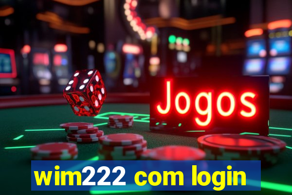 wim222 com login